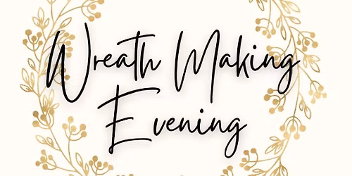 Wreath Making Evening with Natasha