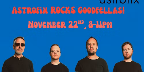 Astrofix ROCKS Goodfellas!