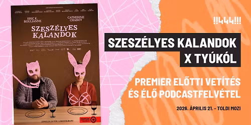 Szesz\u00e9lyes kalandok premier el\u0151tti vet\u00edt\u00e9s \u00e9s Ty\u00fak\u00f3l \u00e9l\u0151 podcastfelv\u00e9tel