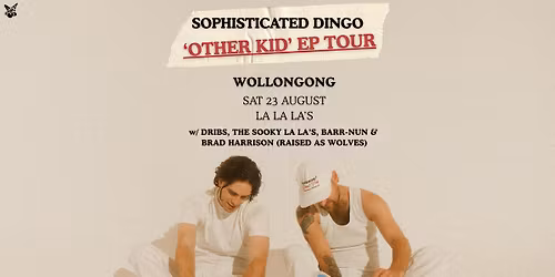 SOPHISTICATED DINGO 'OTHER KID' EP TOUR - WOLLONGONG - w\/ DRIBS, THE SOOKY LA LA'S, DRIBS & BRAD