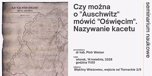 Seminarium naukowe "Czy mo\u017cna o 'Auschwitz' m\u00f3wi\u0107 'O\u015bwi\u0119cim'. Nazywanie kacetu"