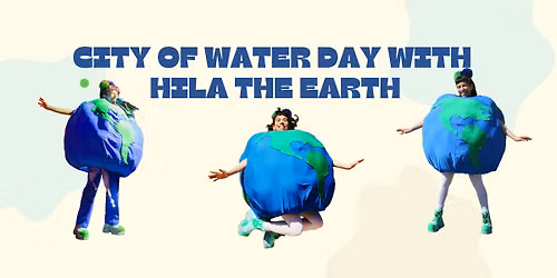 City of Water Day with Hila the Earth