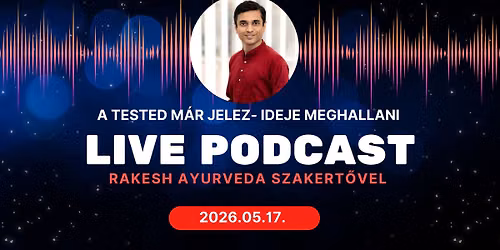 A tested m\u00e1r jelez \u2013 ideje meghallani Live Podcast Rakesh-sel