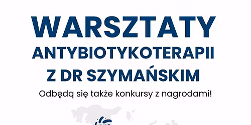 Warsztaty z antybiotykoterapii z Dr Szyma\u0144skim