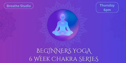 Beginners Yoga: 6 week chakra series