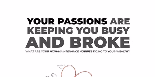 Your Passions Are Keeping You Busy and Broke!