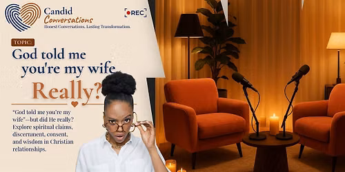 Candid Conversations - God told me you're my wife - Really?