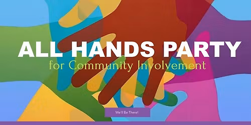 ALL HANDS PARTY for Community Involvement