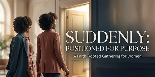 Suddenly Positioned for Purpose -Womens Conference