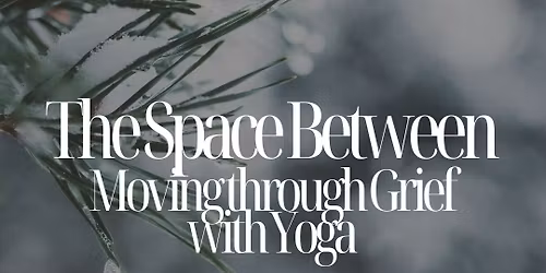 Moving through Grief with Yoga