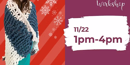 Chunky Knit Blanket Workshop - Cocoa & Cookies!