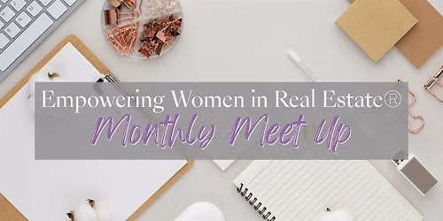 Empowering Women in Real Estate\u00ae Monthly Meet Up