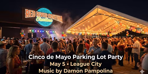 Cinco de Mayo Parking Lot Party - Red River Cantina League City