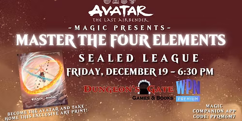 MAGIC PRESENTS: MASTER THE FOUR ELEMENTS|AVATAR: THE LAST AIRBENDER SEALED LEAGUE AT DUNGEON'S GATE!