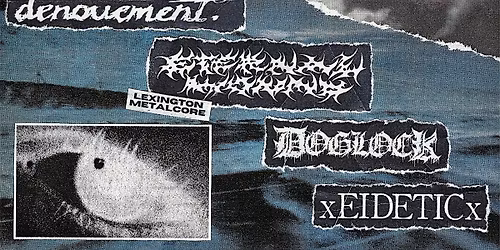 DENOUEMENT \/ ETERNAL WOUND \/ DOGLOCK \/ EIDETIC @ HEALER