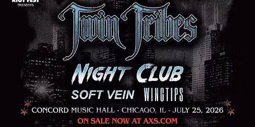 Twin Tribes w\/ Night Club, Soft Vein, and Wingtips, CHICAGO