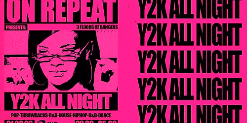 ON REPEAT \u2219 Y2K BABY *4 \u00a33 TICKETS LEFT*