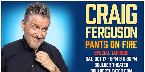 Craig Ferguson: Pants on Fire \u2013 Special Tapings! | Boulder Theater