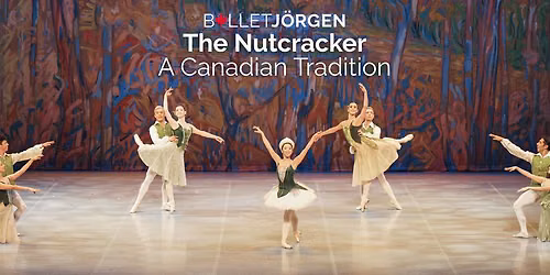 Ballet Jorgen Canada: The Nutcracker - A Canadian Tradition