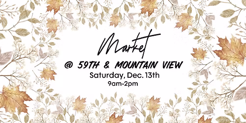 Market @59th & Mountain View - Dec. 13th