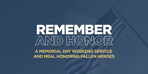 Remember and Honor: A Memorial Day Weekend Service and Meal Honoring Fallen Heroes