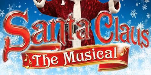 Santa Claus The Musical - November 25 - December 21