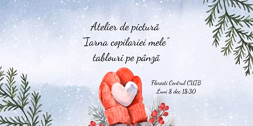 \u2744\ufe0f Atelier de pictur\u0103 tablouri pe p\u00e2nz\u0103 \u201cIarna copil\u0103riei mele\u201d la Centrul CUIB 08 dec 18:30