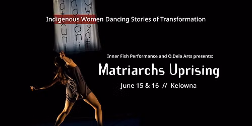 Matriarchs Uprising - Indigenous Women Dancing Stories of Transformation — Rotary Centre for the Arts