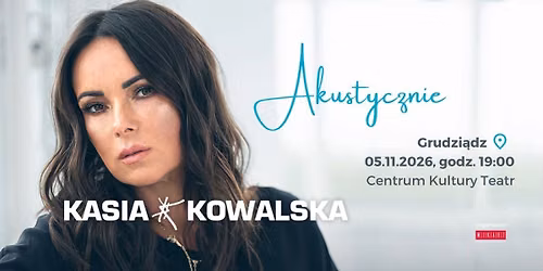 Kasia Kowalska | Grudzi\u0105dz | 05.11.2026