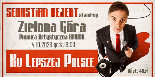 Zielona G\u00f3ra \/ Stand-up: Sebastian Rejent - Ku Lepszej Polsce \/ 14.10.2026 \/ g. 19:00