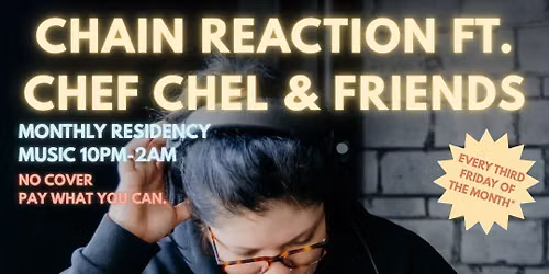 Chain Reaction ft. Chef Chel & Friends @ Atomic Lounge