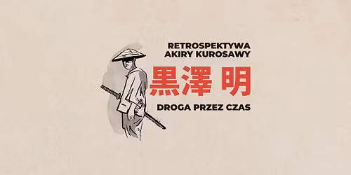 Retrospektywa Akiry Kurosawy: Droga przez czas | w kinie OKF Iluzja