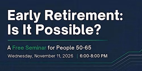 Early Retirement: Is It Possible? \u2014 Free Seminar