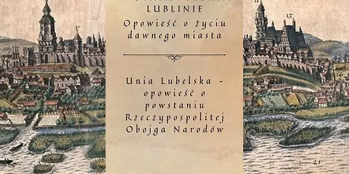 Unia Lubelska \u2013 opowie\u015b\u0107 o powstaniu Rzeczypospolitej Obojga Narod\u00f3w