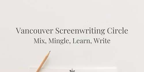 Vancouver Screenwriting Circle Mini-Writers Room\/Mastermind