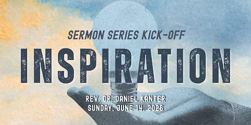 Inspiration \u2013 Summer Series Kick-Off | Rev. Dr. Daniel Kanterr