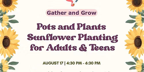 Gather and Grow: Pots and Plants - Sunflower Planting for Adults & Teens!