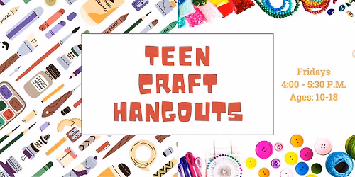 Teen Craft Hangouts (Ages 10-18)