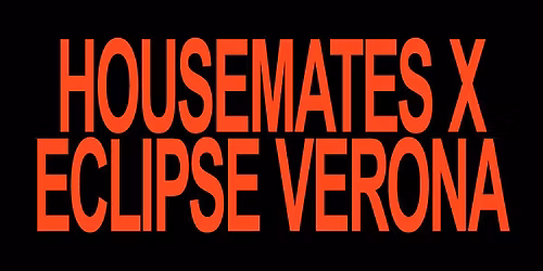 HOUSEMATES X ECLIPSE VERONA
