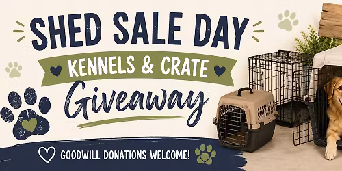 Shed Sale Day \u2013 Kennels & Crate Giveaway (Goodwill Donations Welcome!)