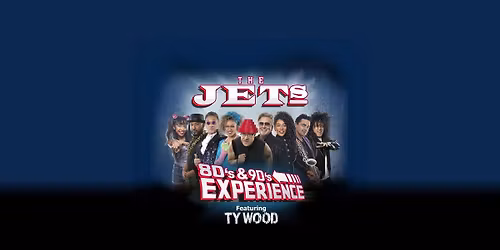 The Jets 80s & 90s Experience featuring Ty Wood - Dec. 20th
