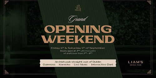 \ud83c\udf40 GRAND OPENING WEEKEND \u2718 LIAM'S IRISH PUB | 4-5 SEPTEMBER