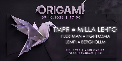 ORIGAMI 2026 \ud83c\udfa7 \u2022TMPR \u2022MILLA LEHTO \u2022HJERTMAN \u2022NGHTKOMA \u2022LEMPI \u2022BERGHOLLM \/\/ OLARIN PANIMO | HKI