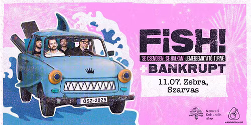 ID\u0150PONT V\u00c1LTOZ\u00c1S! FISH! lemezbemutat\u00f3, vend\u00e9g: Bankrupt \/\/ Zebra, Szarvas \/\/ 11.07.