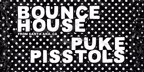 Bounce House \/ Puke Pisstols \/ DJ Kathy Snax