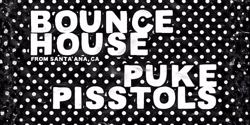 Bounce House \/ Puke Pisstols \/ DJ Kathy Snax