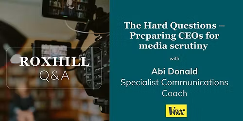 Q&A: The Hard Questions \u2013 Preparing CEOs for media scrutiny with Abi Donald