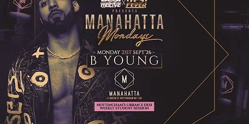B YOUNG LIVE | Nottingham Freshers Takeover: Manahatta Mondays (\u00a33.50 Drinks All Night) | Desi Motive x Desi Fever
