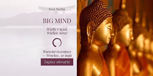 BIG MIND | Wielki Umys\u0142, Wielkie Serce \u2013 warsztat rozwojowy
