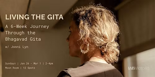 Living the Gita A 6-Week Journey Through the Bhagavad Gita w\/Jonni-Lyn
